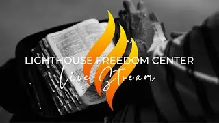 Lighthouse Freedom Center LIVE Stream  - 10.1.2023