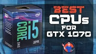 Best CPUs For GTX 1070 🖥: Top Options Reviewed | Digital Advisor
