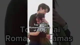 Top 7 Thai romantic dramas of All Time #thailand #viralvideo