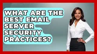 What Are The Best Email Server Security Practices? - Customer Support Coach