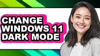 How to Change Windows 11 Dark Mode - Easy Guide
