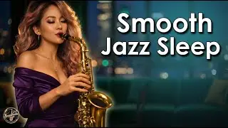 Sleepy Jazz Saxophone - Gentle Night Music to Cure Insomnia & Relieve Stress