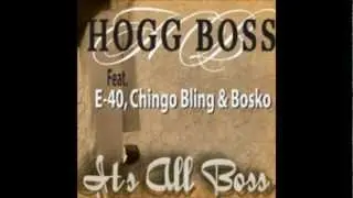 Hogg Boss Feat. E-40,Chingo Bling & Bosko -It's All Bo$$-