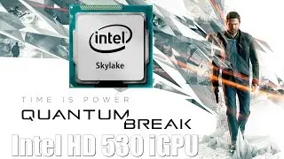 Playing Quantum Break on Intel HD 530 (no discrete graphics card)