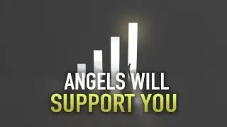THIS WILL MAKE ANGELS SUPPORT YOU