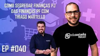 COMO SEGREGAR FINAN&Ccedil;AS PJ DAS FINAN&Ccedil;AS PF com Thiago Martello | Edu Castanho Podcast #040