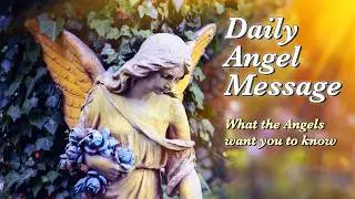 Your Daily Angel Message - A Little Angel Message &mdash; What the Angels Want You to Know Today ✨