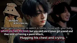 When you got dared to watch a horror movie with your bully, whom you hate the most, but you said -