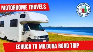 🚐 Echuca to Mildura Road Trip | Best Stops & Camps & Motorhome Travel Guide ~ Victoria