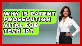 Why Is Patent Prosecution Vital For Tech IP? - AI and Technology Law