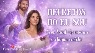 Ative o EU SOU | Decretos com Saint Germain e a Chama Violeta 💜✨