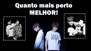 Quanto mais perto melhor!