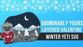 Abominably Yours Layered Valentine Winter Yeti Free SVG Cut File; Paper Craft w/ Cricut & Silhouette