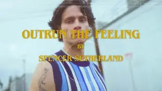Spencer Sutherland - Outrun The Feeling (Official Lyric Video)