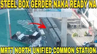 STEEL BOX GERDER NAKA READY NA MRT7 NORTH UNIFIED COMMON STATION UPDATE 
