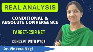 Conditional and Absolute Convergence- Real Analysis Concept & PYQs  for CSIR NET by Dr. Vineeta Negi