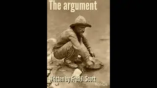 The Argument (Written by my Great Grandfather Fred J. Scott)
