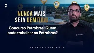 Concurso Petrobras: Quem pode trabalhar na Petrobras? - Nunca mais seja demitido