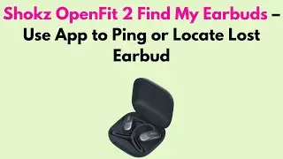 Shokz OpenFit 2 Find My Earbuds &ndash; Use App to Ping or Locate Lost Earbud