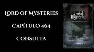 Lord of Mysteries - Cap&iacute;tulo 464 - &Aacute;udio novel PT-BR