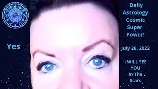 VOICE OF ASTROLOGY - DAILY ASTROLOGY COSMIC SUPER POWER! YES! July 29, 2022