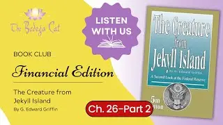 Chapter 26, Part 2 -  The Creature from Jekyll Island by: G. Edward Griffin  | Financial Book Club