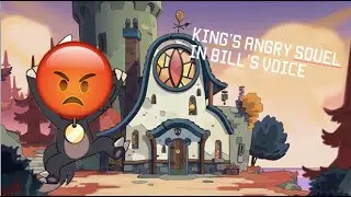 King's Angry Squel but on Bill Cipher's Voice