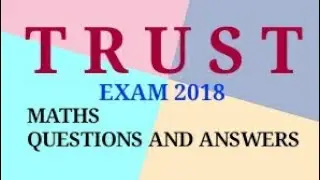 ##TRUST EXAM 2018 ### MATHS QUESTIONS AND ANSWERS