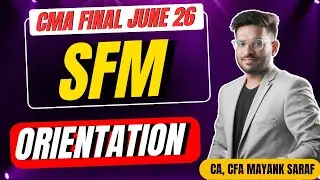 CMA Final SFM - Orientation by Mayank Saraf (CA, CFA) #camayanksaraf #cmafinals