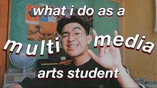 what i do as a multimedia art student? a freshmen guide!!