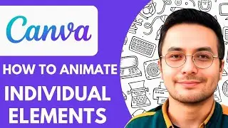 How to Animate Individual Elements in Canva - 2025 (Easy Guide)