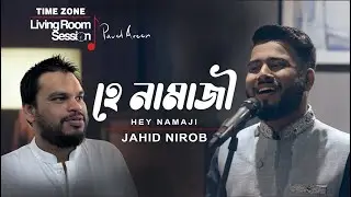 Hey Namaji | Jahid Nirob | Nazrulgeeti |TIME ZONE Living Room Session with Pavel Areen | Season 1