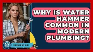 Why Is Water Hammer Common In Modern Plumbing? - Plumbing DIY Daily