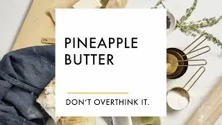 Pineapple Butter | Bread & Butter Wines