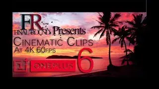 4K Cinematic Clips | Shot On Oneplus 6 at 4K 60FPS |