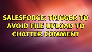 Salesforce: Trigger to avoid file upload to chatter comment (2 Solutions!!)