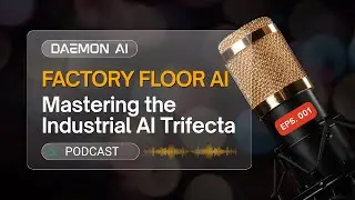 Daemon AI Podcast EPS 001 - Factory Floor AI: Mastering the Industrial AI Trifecta
