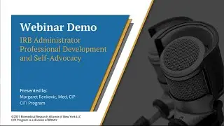 CITI Program Webinar Demo - IRB Administrator Professional Development and Self-Advocacy