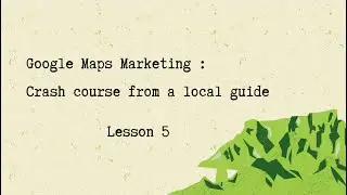 Google Maps Crash Course: Lesson 5