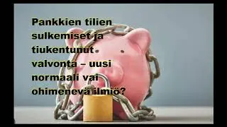 Pankkien tilien sulkemiset ja tiukentunut valvonta - uusi normaali vai ohimenev&auml; ilmi&ouml;