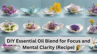 DIY Essential Oil Blend for Focus and Mental Clarity Recipe