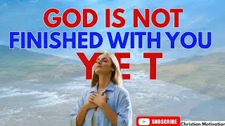 Have Patience | God is not Finished Yet  (Christian Motivation).