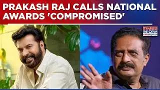 Actor Prakash Raj Calls National Awards 'Compromised', Defends Actor Mammootty's Talent | WATCH