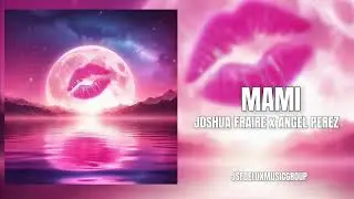 MAMI- Joshua Fraire x Angel Perez (Official Audio)