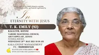 T. K. EMILY (92) | KALLETH,KONNI | HOMEGOING SERVICE | GALA EVENT MANAGEMENT | 28/05/2025 | 10:30 AM