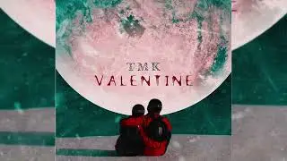 TMK - Valentine (Official Audio)