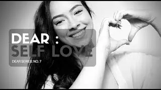 DEAR : SELF LOVE - SPOKEN WORD