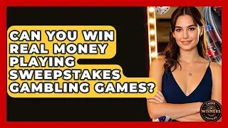 Can You Win Real Money Playing Sweepstakes Gambling Games? | Casino Winners Advisor