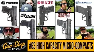 The Gun Shop Show #63 High Capacity Micro-Compacts