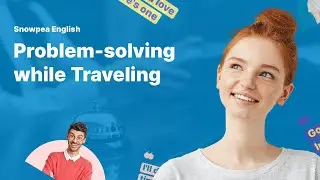Learn English | Travel | Problem-solving - Snowpea English